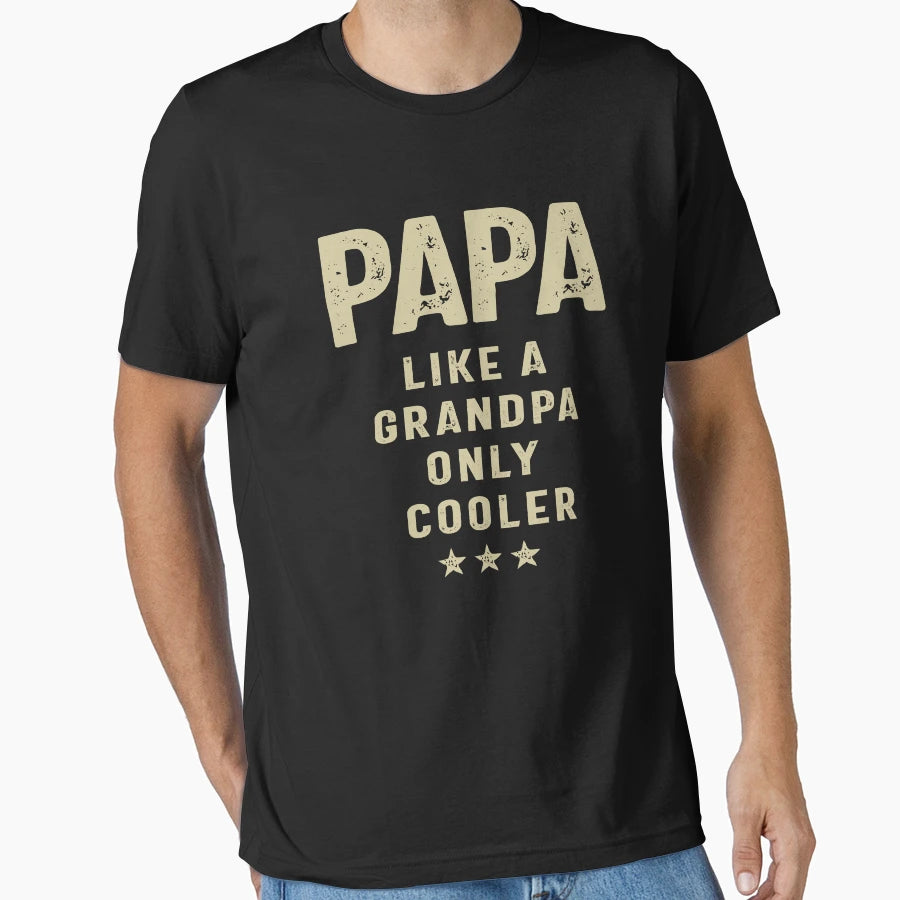 Papa Like Grandpa Only Cooler Grandpa T-Shirt - Fun Novelty Design Unisex - T-Shirt, Sweatshirt, Hoodie