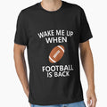 Wake Me Up When Football Is Back T-Shirt - Custom Art Print Men Women - T-Shirt, Sweatshirt, Hoodie