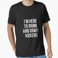 Im Here To Drink And Draft Kickers T-Shirt - Streetwear Style for Adults - T-Shirt, Sweatshirt, Hoodie