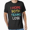 I Hope Both Teams Lose Funny T-Shirt - Aesthetic Graphic Unisex - T-Shirt, Sweatshirt, Hoodie