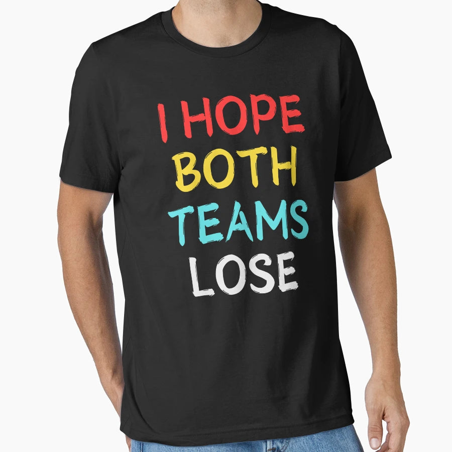 I Hope Both Teams Lose Funny T-Shirt - Aesthetic Graphic Unisex - T-Shirt, Sweatshirt, Hoodie