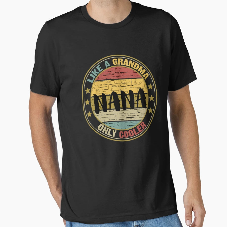 Nana Like Grandma Only Cooler Mothers T-Shirt - Unique Graphic Men Women - T-Shirt, Sweatshirt, Hoodie