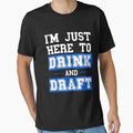 Im Just Here To Drink And Draft Funny T-Shirt - Trendy Graphic Unisex - T-Shirt, Sweatshirt, Hoodie