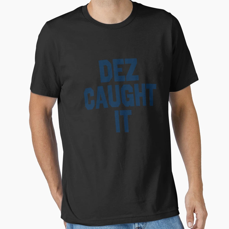 Dez Caught I T Full Trendy Womens T-Shirt - Graphic Print Men Women - T-Shirt, Sweatshirt, Hoodie