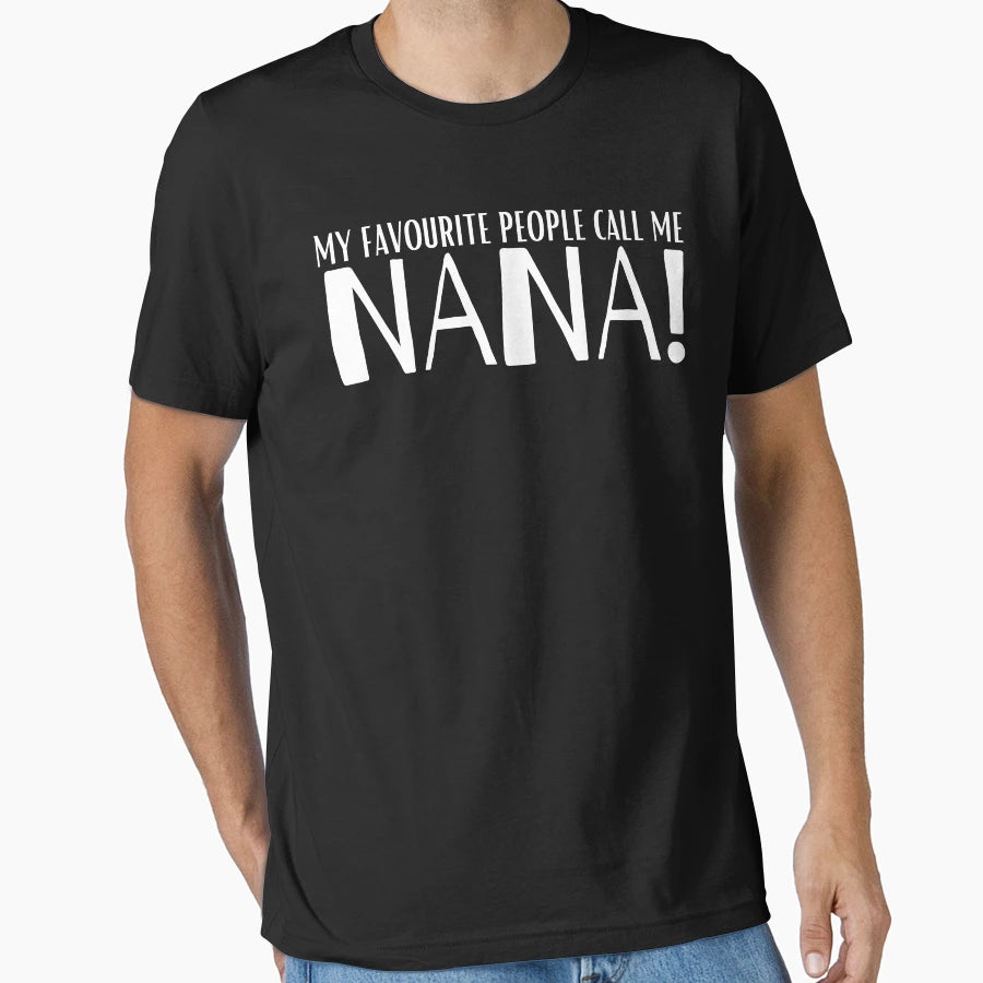 My Favourite People Call Me Nana T-Shirt - Minimalist Print Men Women - T-Shirt, Sweatshirt, Hoodie
