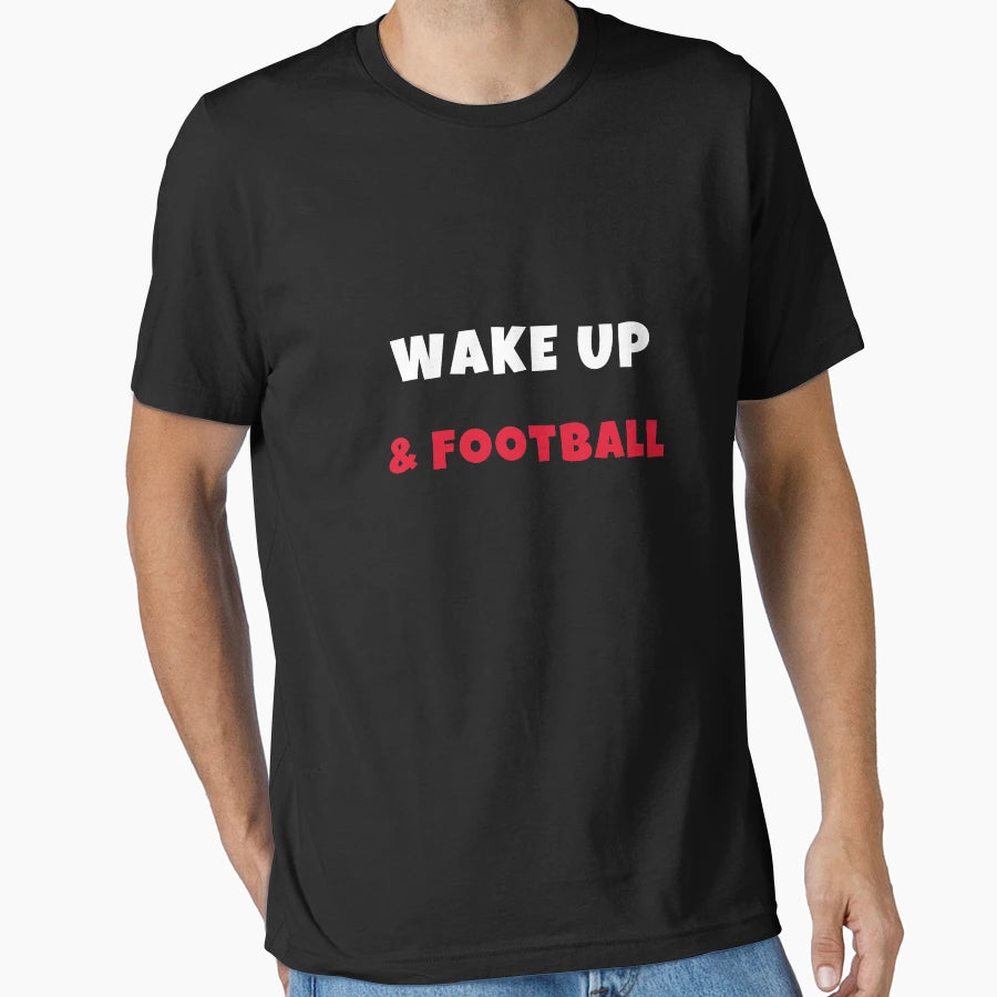 Wake Up And Play Football T-Shirt - Fun Novelty Design Men Women - T-Shirt, Sweatshirt, Hoodie