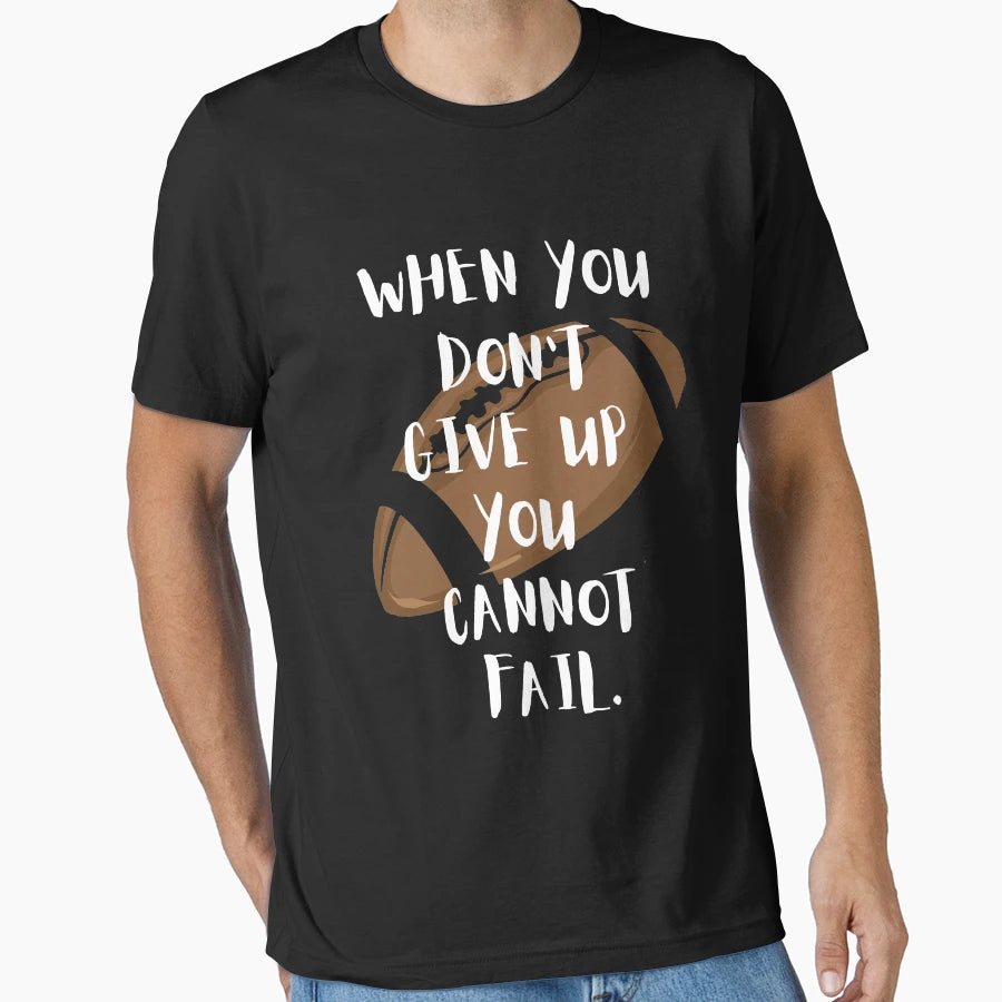 When You Dont Give Up You Cannot Fail T-Shirt - Aesthetic Graphic Unisex - T-Shirt, Sweatshirt, Hoodie