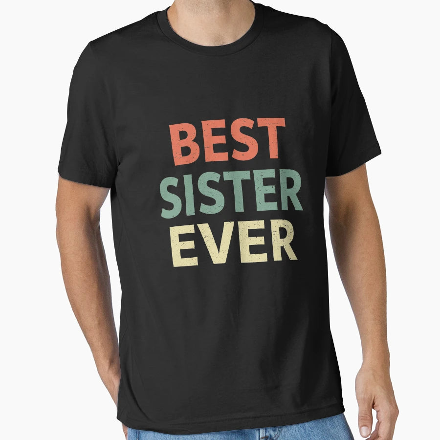 Best Sister Ever T-Shirt - Graphic Print Unisex - T-Shirt, Sweatshirt, Hoodie