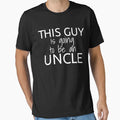 This Guy Is Going To Be Uncle Pregnancy T-Shirt - Graphic Print Men Women - T-Shirt, Sweatshirt, Hoodie