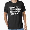 Whats Football Team Doing School Band T-Shirt - Unique Graphic Men Women - T-Shirt, Sweatshirt, Hoodie