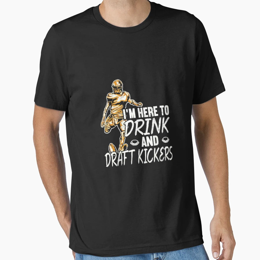 Im Here To Drink And Draft Kickers Im T-Shirt - Trendy Graphic Men Women - T-Shirt, Sweatshirt, Hoodie