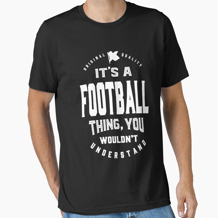 Football Thing T-Shirt - Casual Everyday Wear Men Women - T-Shirt, Sweatshirt, Hoodie