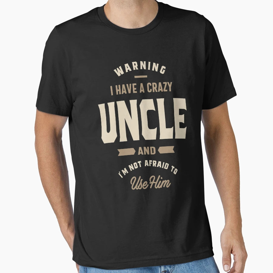 I Have Crazy Uncle Uncle Gift T-Shirt - Casual Everyday Wear for Adults - T-Shirt, Sweatshirt, Hoodie