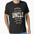 I Have Crazy Uncle Uncle Gift T-Shirt - Casual Everyday Wear for Adults - T-Shirt, Sweatshirt, Hoodie