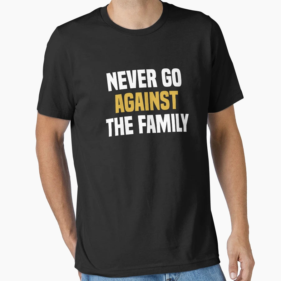 Never Go Against Family Funny T-Shirt - Novelty Apparel for Adults - T-Shirt, Sweatshirt, Hoodie