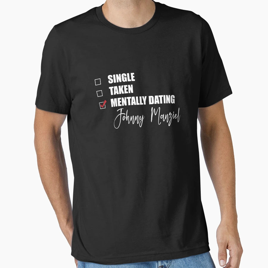 Mentally Dating Johnny Manziel T-Shirt - Fun Novelty Design Men Women - T-Shirt, Sweatshirt, Hoodie