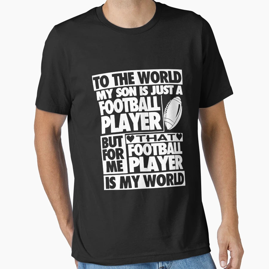 To World My Son Is Just Football Player T-Shirt - Unique Graphic Men Women - T-Shirt, Sweatshirt, Hoodie