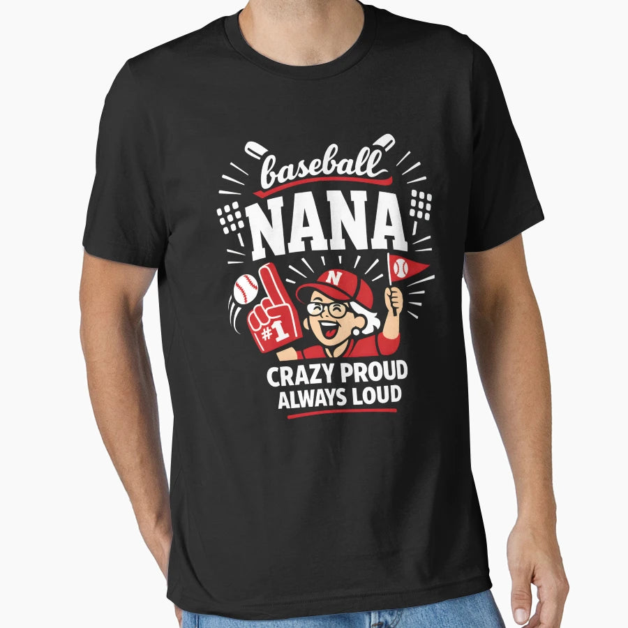 Baseball Nana Crazy Proud Always Loud T-Shirt - Trendy Graphic Men Women - T-Shirt, Sweatshirt, Hoodie