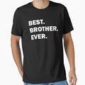 Best Brother Ever T-Shirt - Trendy Graphic Men Women - T-Shirt, Sweatshirt, Hoodie