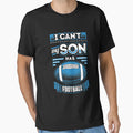 I Cant My Son Has Football Football T-Shirt - Streetwear Style for Adults - T-Shirt, Sweatshirt, Hoodie