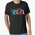 I Love You Mama T-Shirt - Fun Novelty Design Men Women - T-Shirt, Sweatshirt, Hoodie