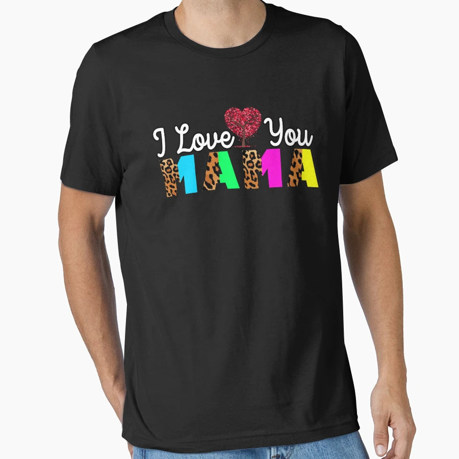 I Love You Mama T-Shirt - Fun Novelty Design Men Women - T-Shirt, Sweatshirt, Hoodie