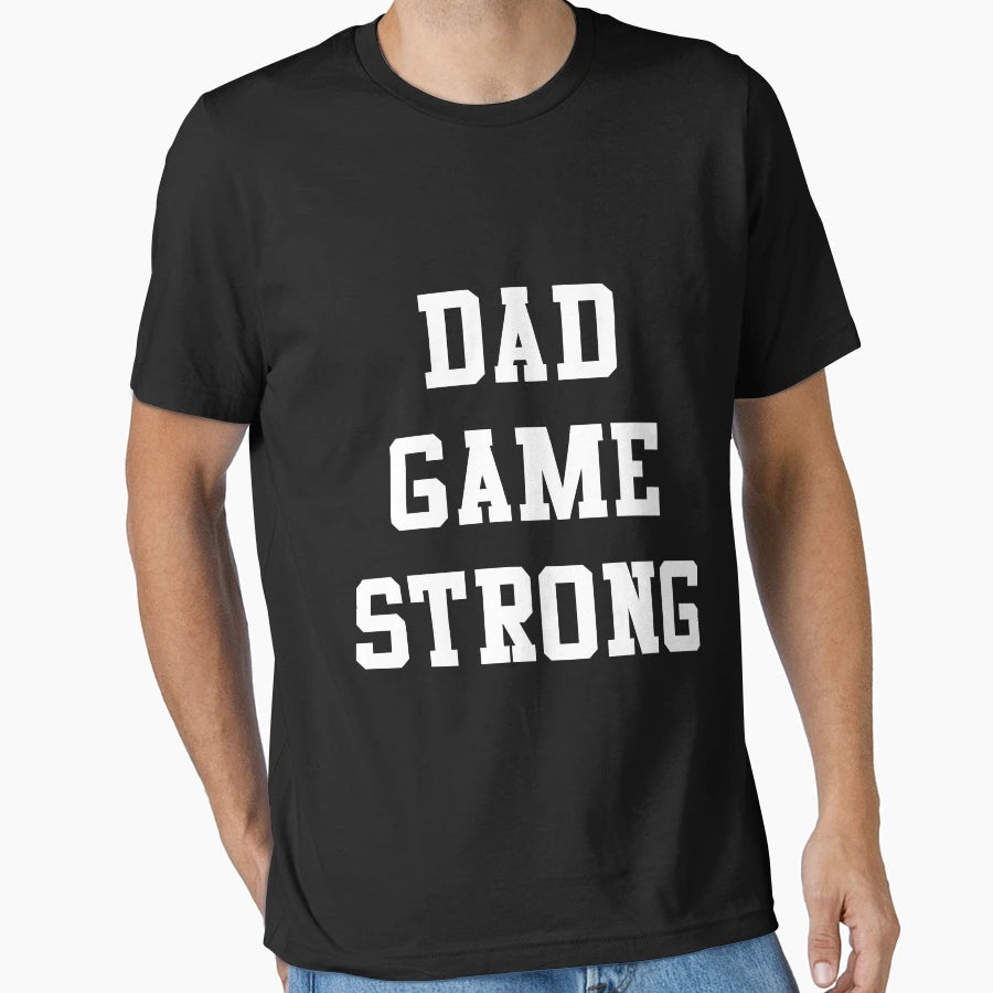 Dad Game Strong T-Shirt - Casual Everyday Wear for Adults - T-Shirt, Sweatshirt, Hoodie