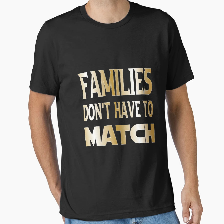 Families Dont Have To Match Family T-Shirt - Custom Art Print Men Women - T-Shirt, Sweatshirt, Hoodie
