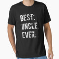 Best Uncle Ever Fun Happiness Love T-Shirt - Novelty Apparel for Adults - T-Shirt, Sweatshirt, Hoodie