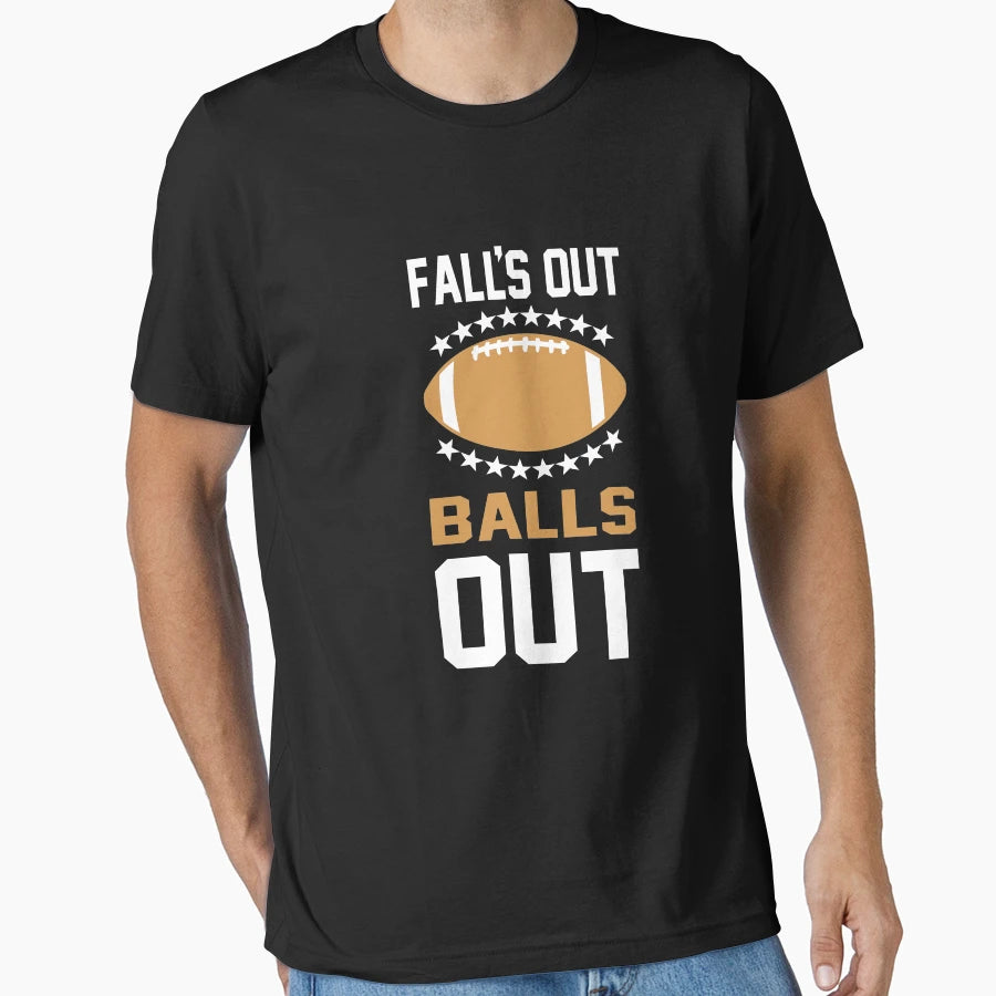 Falls Out Balls Out Football T-Shirt - Trendy Graphic Unisex - T-Shirt, Sweatshirt, Hoodie
