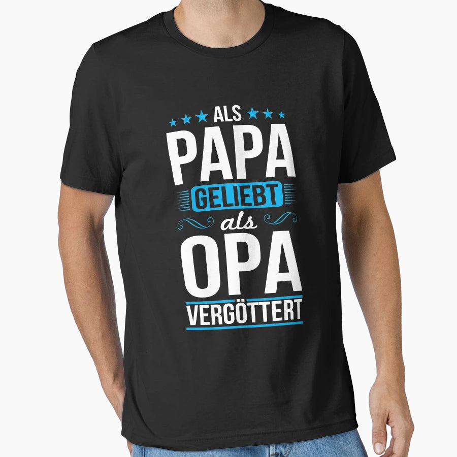 Als Papa Geliebt Als Opa Verg Ttert T-Shirt - Streetwear Style for Adults - T-Shirt, Sweatshirt, Hoodie
