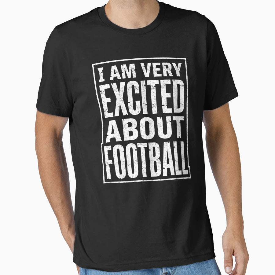 I Am Very Excited About Football T-Shirt - Graphic Print for Adults - T-Shirt, Sweatshirt, Hoodie
