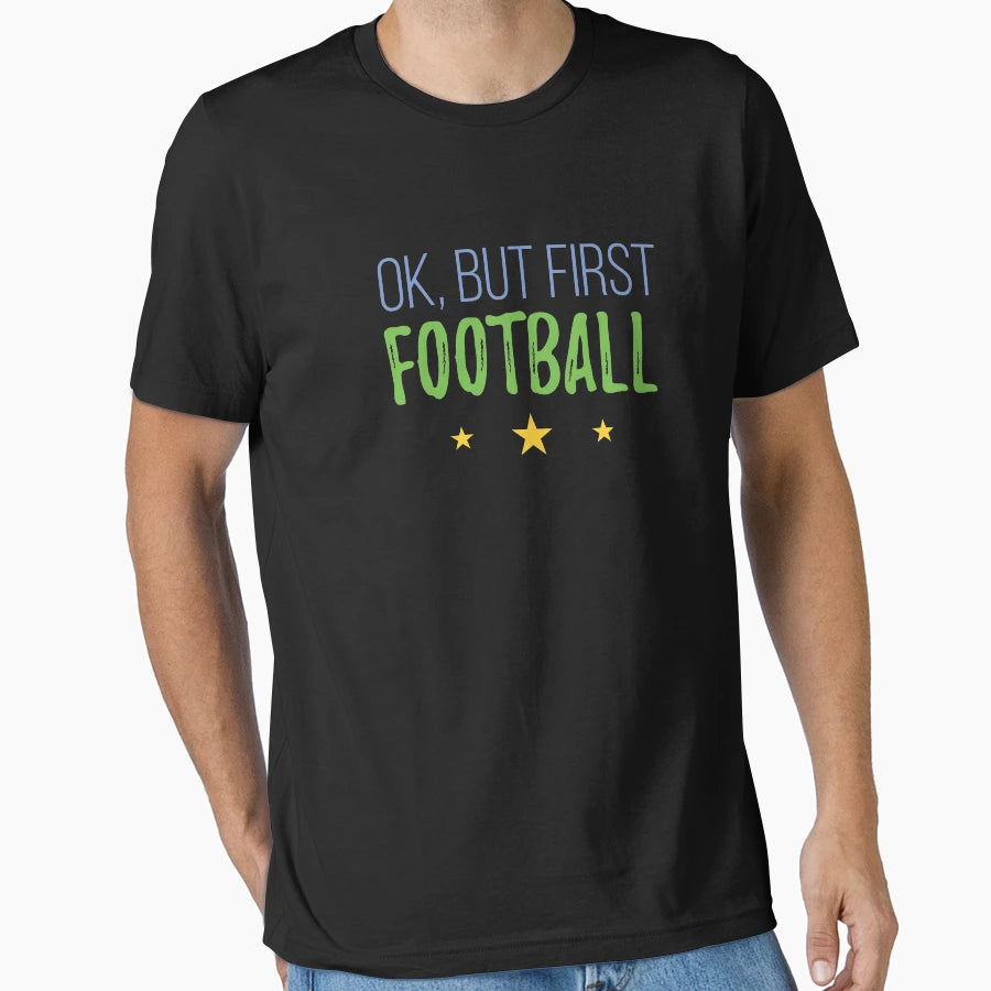 Ok But First Football T-Shirt - Fun Novelty Design Men Women - T-Shirt, Sweatshirt, Hoodie