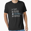Eat Sleep Football Repeat Gift Funny T-Shirt - Custom Art Print Unisex - T-Shirt, Sweatshirt, Hoodie