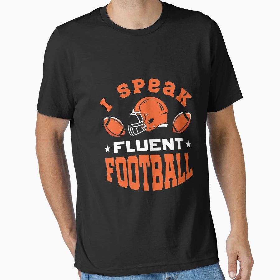 I Speak Fluent Football T-Shirt - Novelty Apparel Unisex - T-Shirt, Sweatshirt, Hoodie