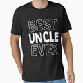 Best Uncle Ever T-Shirt - Streetwear Style Men Women - T-Shirt, Sweatshirt, Hoodie
