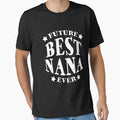 Best Nana Ever T-Shirt - Graphic Print Unisex - T-Shirt, Sweatshirt, Hoodie