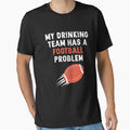 My Drinking Team Has Football Problem T-Shirt - Minimalist Print Men Women - T-Shirt, Sweatshirt, Hoodie