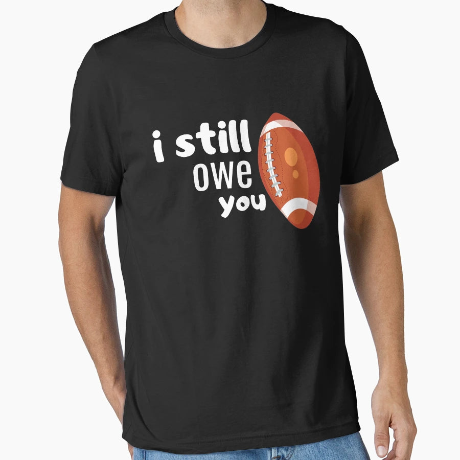 I Still Owe You T-Shirt - Streetwear Style for Adults - T-Shirt, Sweatshirt, Hoodie