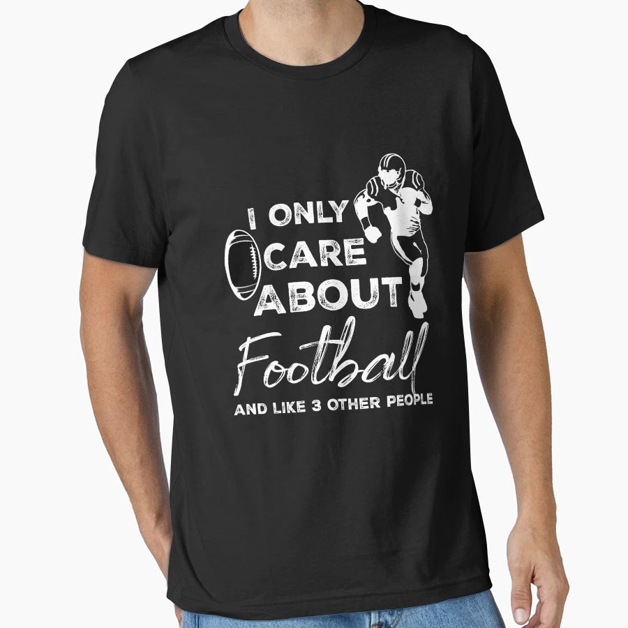 I Only Care About Football And Like 3 T-Shirt - Custom Art Print Unisex - T-Shirt, Sweatshirt, Hoodie