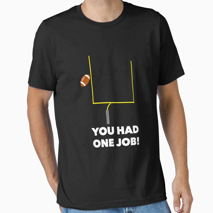 You Had One Job Missed Field Goal T-Shirt - Aesthetic Graphic Men Women - T-Shirt, Sweatshirt, Hoodie