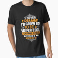 I Never Dreamed Id Grow Up To Be Super T-Shirt - Streetwear Style Unisex - T-Shirt, Sweatshirt, Hoodie