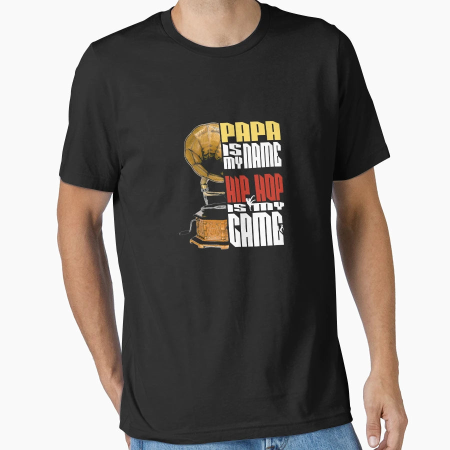 Papa Is My Name Hip Hop Is My Game T-Shirt - Casual Everyday Wear Unisex - T-Shirt, Sweatshirt, Hoodie