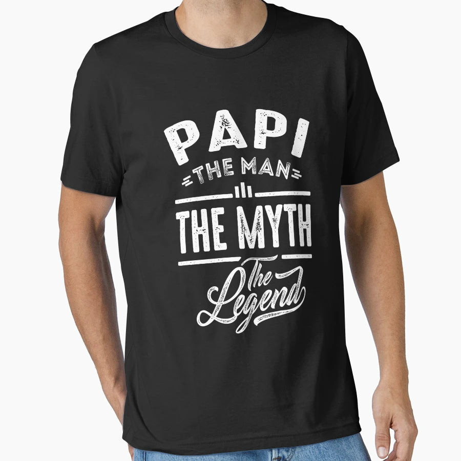 Papi Myth Legend T-Shirt - Casual Everyday Wear Unisex - T-Shirt, Sweatshirt, Hoodie