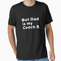 Dad Is My Coach B T-Shirt - Novelty Apparel Unisex - T-Shirt, Sweatshirt, Hoodie