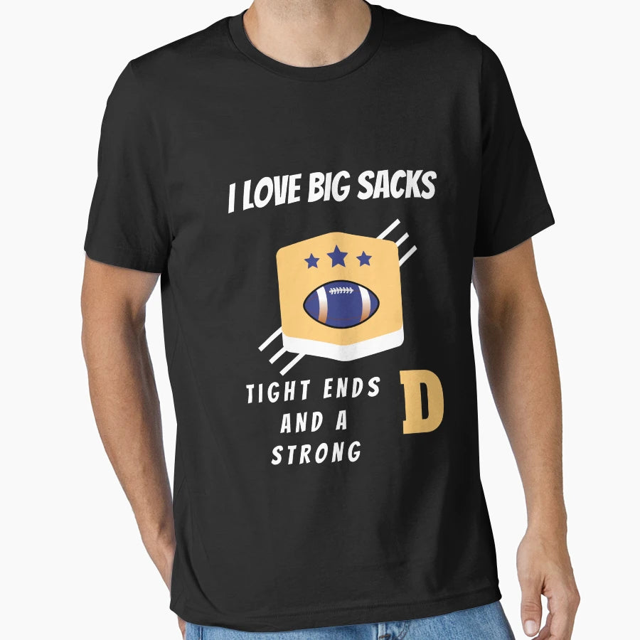 I Love Big Sacks Tight Ends And Strong T-Shirt - Trendy Graphic for Adults - T-Shirt, Sweatshirt, Hoodie