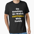 Sundays We Watch Football Daddy T-Shirt - Casual Everyday Wear Unisex - T-Shirt, Sweatshirt, Hoodie