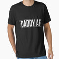 Daddy Af T-Shirt - Streetwear Style Men Women - T-Shirt, Sweatshirt, Hoodie