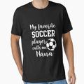 My Favorite Soccer Player Calls Me Nana T-Shirt - Graphic Print Men Women - T-Shirt, Sweatshirt, Hoodie