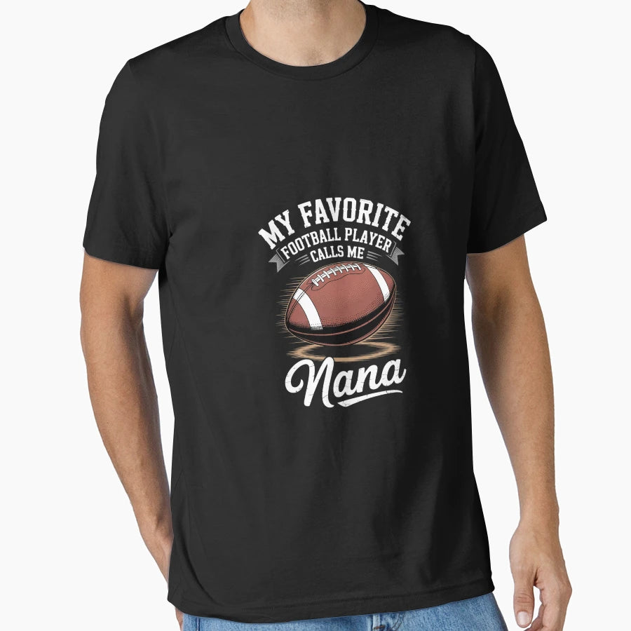 My Favorite Football Player Calls Me Nana T-Shirt - Novelty Apparel Unisex - T-Shirt, Sweatshirt, Hoodie